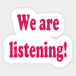 We are listening! Sticker